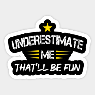 Underestimate Me That'll Be Fun Funny Proud and Confidence Sticker